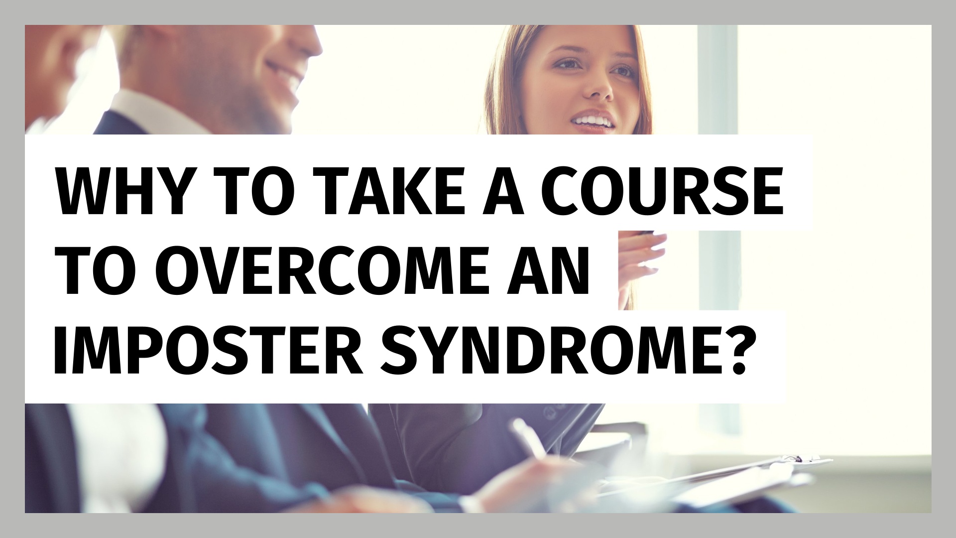 Why to Take a Course to Overcome an Imposter Syndrome?  (click sequence)