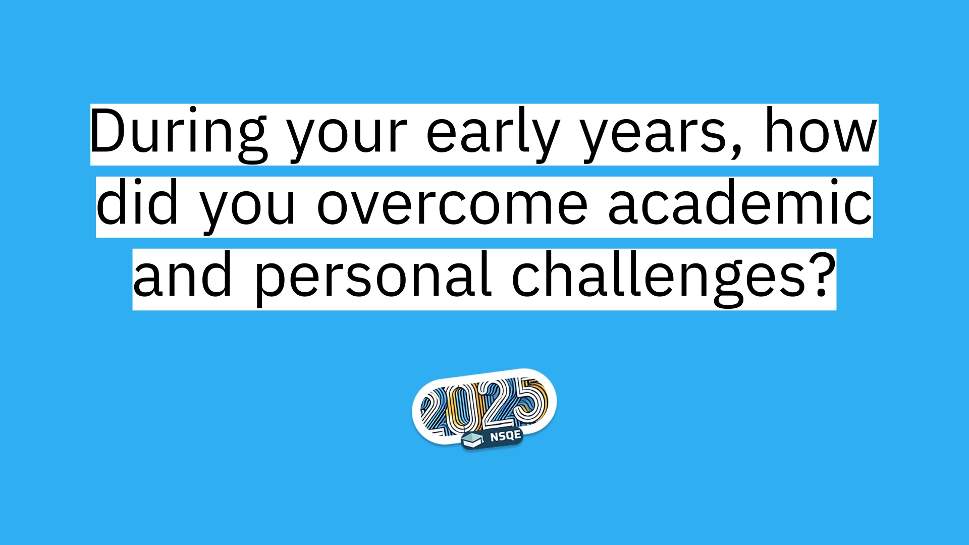 4 During your early years, how did you overcome academic and personal challenges
